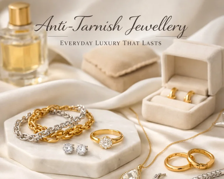 Anti-Tarnish Jewellery – Everyday luxury jewellery designed for lasting shine, durability, and timeless style